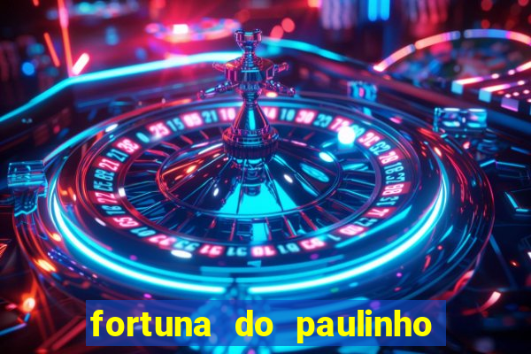 fortuna do paulinho do roupa nova